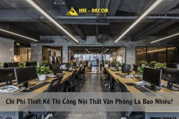 Chi Phí Thiết Kế Thi Công Nội Thất Văn Phòng Là Bao Nhiêu?