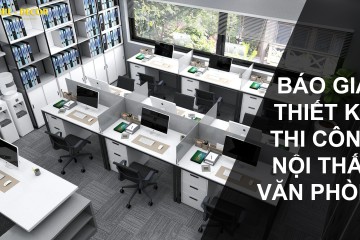 Báo Giá Thiết Kế Thi Công Nội Thất Văn Phòng Trọn Gói